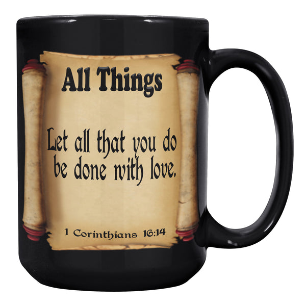 ALL THINGS  -1 Corinthians 16:14
