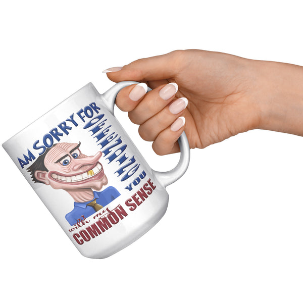 AM SORRY FOR OFFENDING YOU WITH MY COMMON SENSE