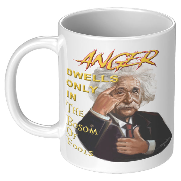 ANGER DWELLS ONLY IN THE BOSOM OF FOOLS