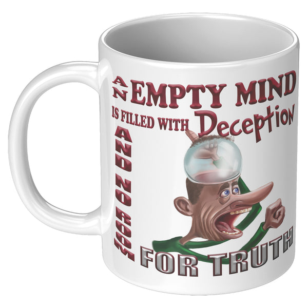 AN EMPTY MIND IS FILLED WITH DECEPTION WITH NO ROOM FOR TRUTH
