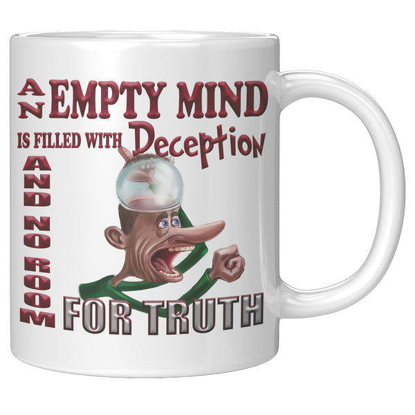 AN EMPTY MIND IS FILLED WITH DECEPTION WITH NO ROOM FOR TRUTH