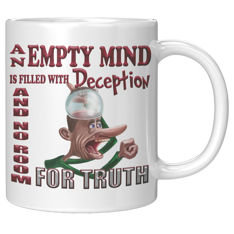 AN EMPTY MIND IS FILLED WITH DECEPTION WITH NO ROOM FOR TRUTH