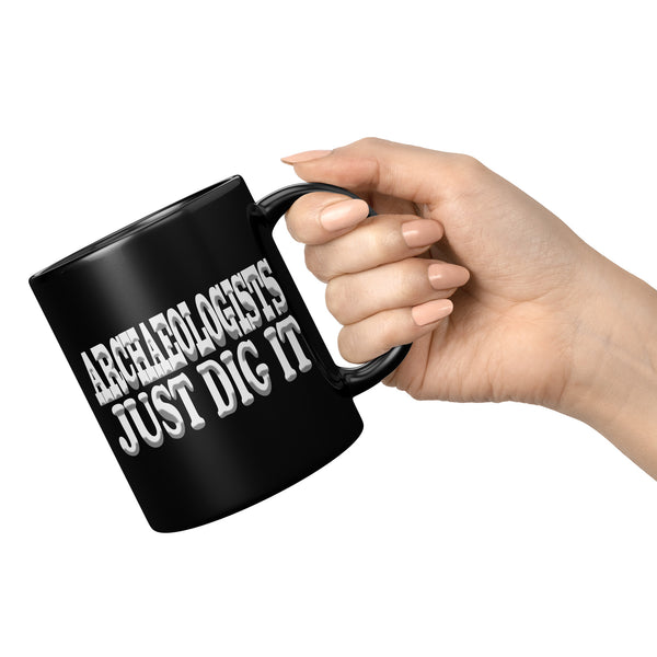 ARCHAEOLOGISTS JUST DIG IT