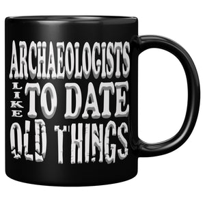 ARCHAEOLOGISTS LIKE TO DATE OLD THINGS