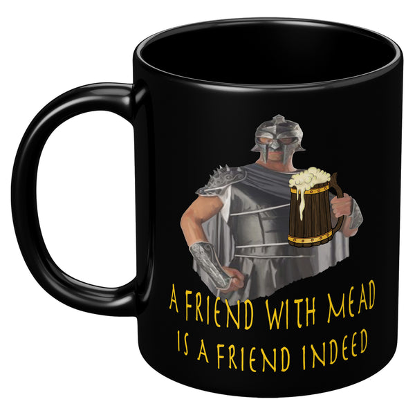 A FRIEND WITH MEAD IS A FRIEND INDEED