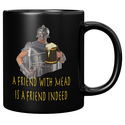 A FRIEND WITH MEAD IS A FRIEND INDEED