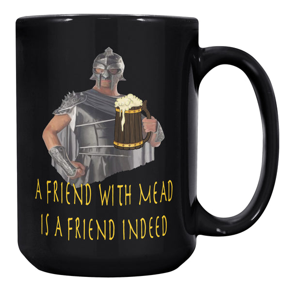 A FRIEND WITH MEAD IS A FRIEND INDEED