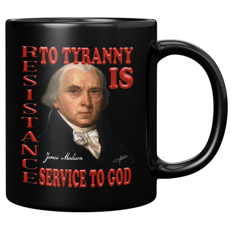 "A" JAMES MADISON  -RESISTANCE TO TYRANNY IS SERVICE TO GOD