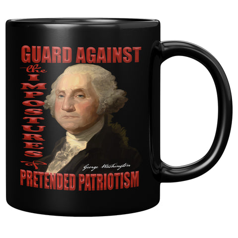 GEORGE WASHINGTON  -"GUARD AGAINST THE IMPOSTERS OF PRETENDED PATRIOTISM."