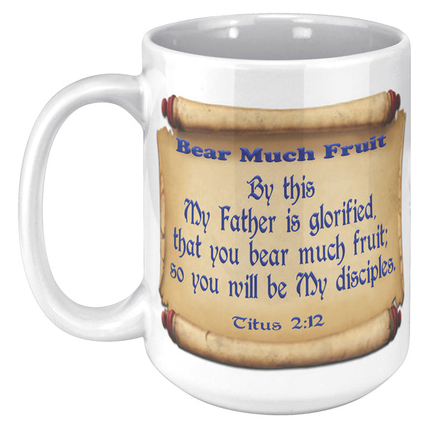 BEAR MUCH FRUIT  -Titus 2:12
