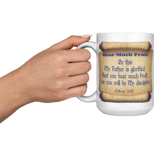 BEAR MUCH FRUIT  -Titus 2:12