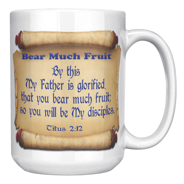 BEAR MUCH FRUIT  -Titus 2:12