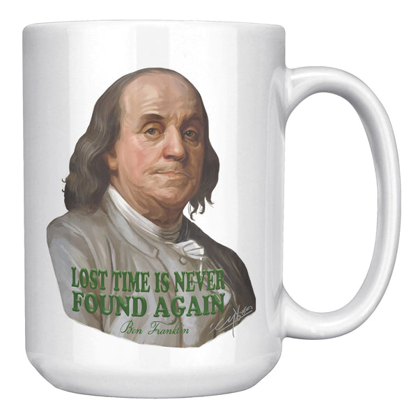 BENJAMIN FRANKLIN  -"LOST TIME IS NEVER FOUND AGAIN."