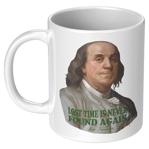 BENJAMIN FRANKLIN  -"LOST TIME IS NEVER FOUND AGAIN"