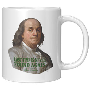 BENJAMIN FRANKLIN  -"LOST TIME IS NEVER FOUND AGAIN"