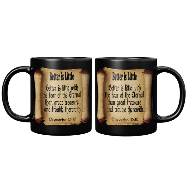 BETTER IS LITTLE  -Proverbs 15:16