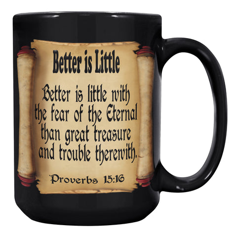 BETTER IS LITTLE  -Proverbs 15:16