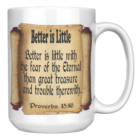 BETTER IS LITTLE  -PROVERBS 15:16