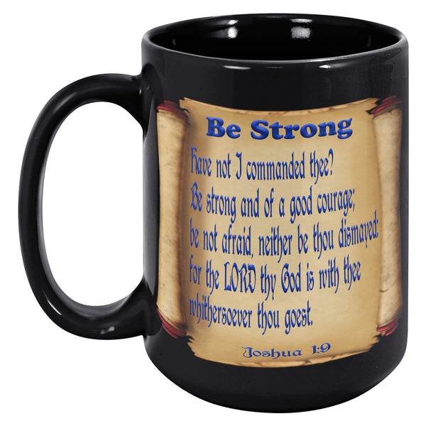 BE STRONG  -Joshua 1:9