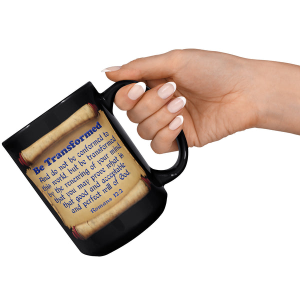 BE TRANSFORMED  -Romans 12:2