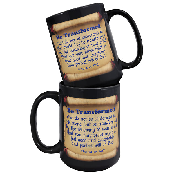 BE TRANSFORMED  -Romans 12:2