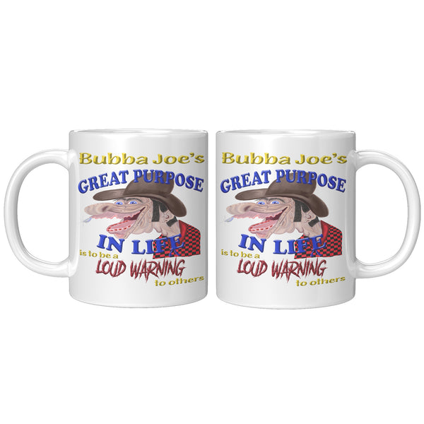BUBBA JOE'S   -GREAT PURPOSE IN LIFE IS TO BE A LOUD WARNING TO OTHERS