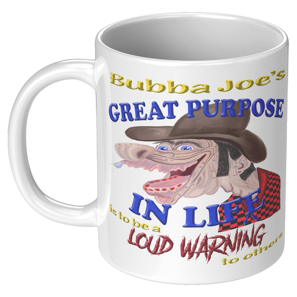 BUBBA JOE'S   -GREAT PURPOSE IN LIFE IS TO BE A LOUD WARNING TO OTHERS