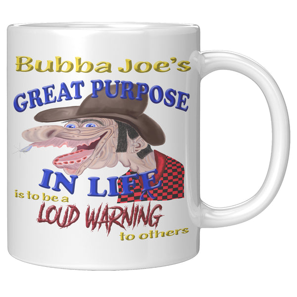 BUBBA JOE'S   -GREAT PURPOSE IN LIFE IS TO BE A LOUD WARNING TO OTHERS