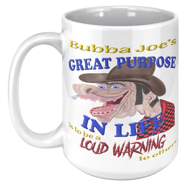 BUBBA JOE'S GREAT PURPOSE IN LIFE IS TO BE A LOUD WARNING TO OTHERS