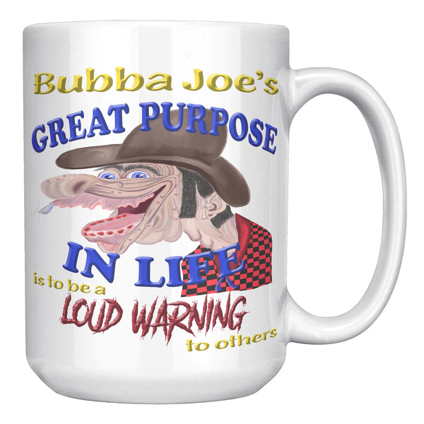 BUBBA JOE'S GREAT PURPOSE IN LIFE IS TO BE A LOUD WARNING TO OTHERS