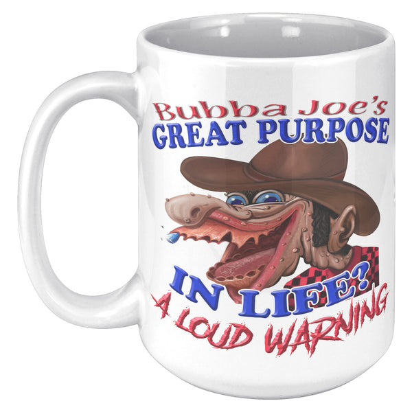 BUBBA JOE'S GREAT PURPOSE IN LIFE?  -A LOUD WARNING