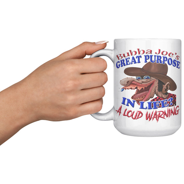 BUBBA JOE'S GREAT PURPOSE IN LIFE?  -A LOUD WARNING