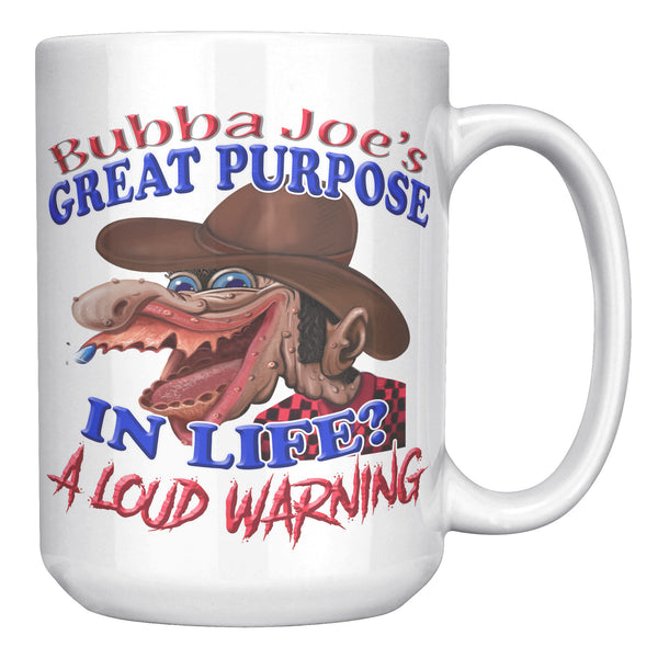 BUBBA JOE'S GREAT PURPOSE IN LIFE?  -A LOUD WARNING