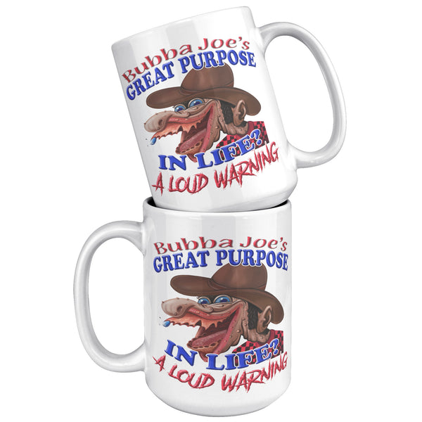 BUBBA JOE'S GREAT PURPOSE IN LIFE?  -A LOUD WARNING