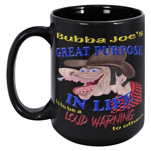 BUBBA JOE'S  -GREAT PURPOSE IN LIFE IS TO BE A LOUD WARNING TO OTHERS