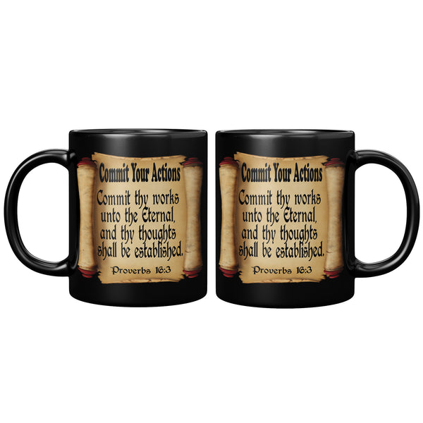 COMMIT YOUR ACTIONS  -Proverbs 16:3