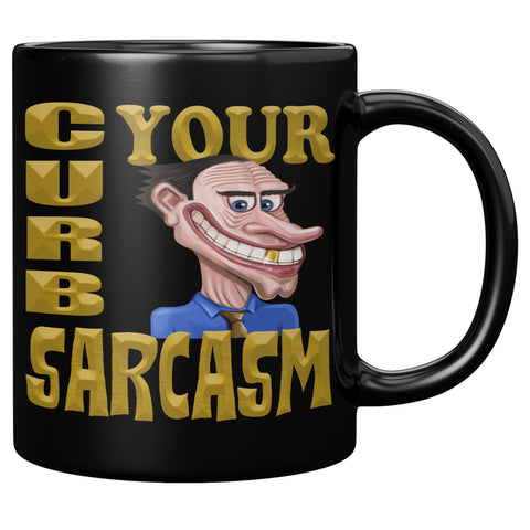 CURB YOUR SARCASM