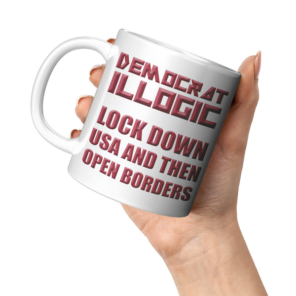 DEMOCRAT ILLOGIC  -LOCK DOWN USA AND THEN OPEN BORDERS