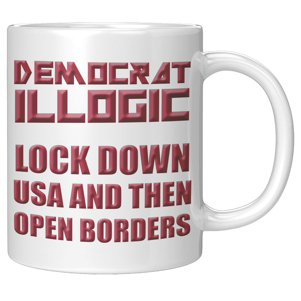DEMOCRAT ILLOGIC  -LOCK DOWN USA AND THEN OPEN BORDERS