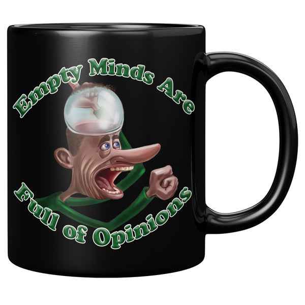 EMPTY MINDS ARE  -FULL OF OPINIONS