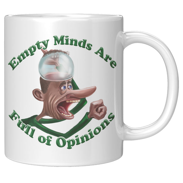EMPTY MINDS ARE  -FULL OF OPINIONS