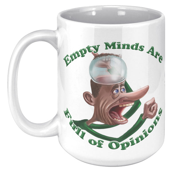 EMPTY MINDS ARE  -FULL OF OPINIONS