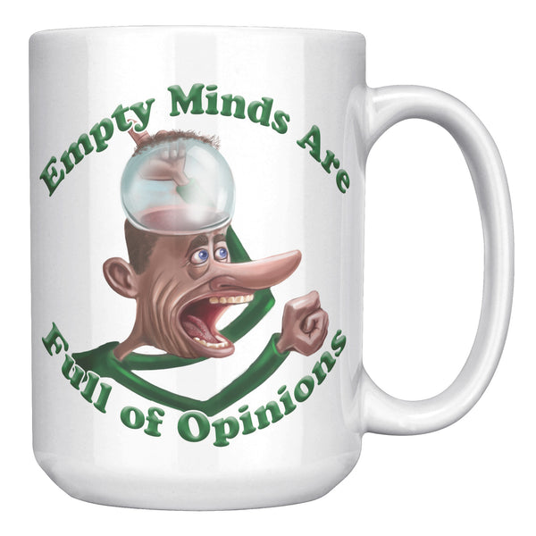 EMPTY MINDS ARE  -FULL OF OPINIONS