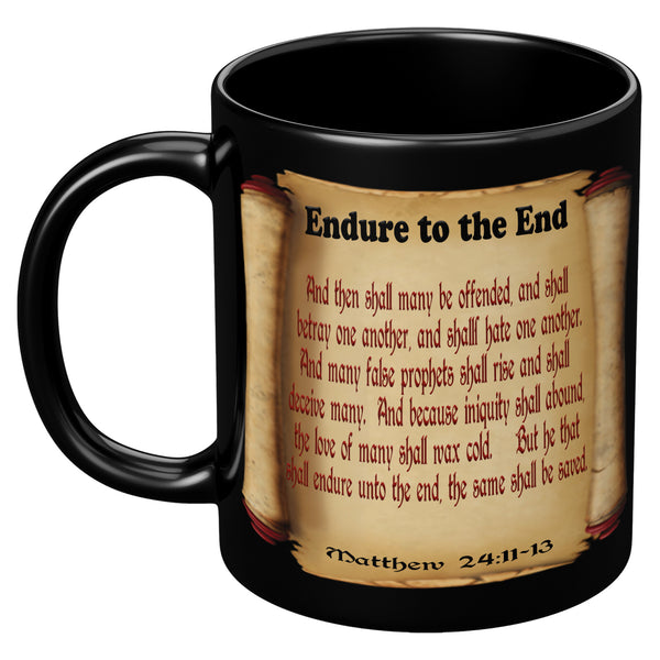 ENDURE TO THE END  -Matthew 24:11