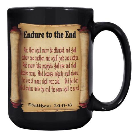 ENDURE TO THE END  -Matthew 24:11