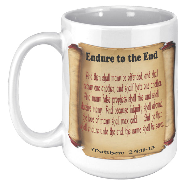 ENDURE TO THE END  -Matthew 24:21
