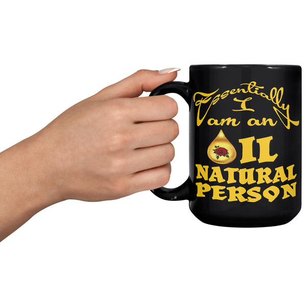 ESSENTIALLY I AM AN OIL NATURAL PERSON