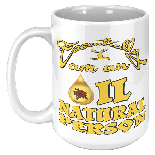 ESSENTIALLY  -I AM AN OIL NATURAL PERSON