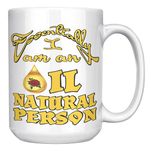 ESSENTIALLY  -I AM AN OIL NATURAL PERSON