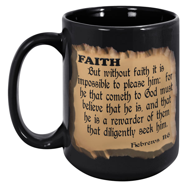 FAITH  -Hebrews 11:6  Without Faith